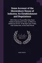 Some Account of the Shrewsbury House of Industry, Its Establishment and Regulations. With Hints to Those Who May Have Similar Institutions in View. to Which Is Added, the 2D Ed. of the Bye-Laws, Rules, and Ordinances, of the Said House - Isaac Wood