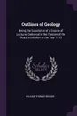Outlines of Geology. Being the Substance of a Course of Lectures Delivered in the Theatre of the Royal Institution in the Year 1816 - William Thomas Brande