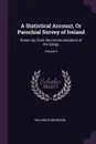 A Statistical Account, Or Parochial Survey of Ireland. Drawn Up From the Communications of the Clergy; Volume 3 - William Shaw Mason