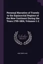 Personal Narrative of Travels to the Equinoctial Regions of the New Continent During the Years 1799-1804, Volumes 1-2 - Aimé Bonpland