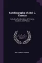 Autobiography of Abel C. Thomas. Including Recollections of Persons, Incidents, and Places - Abel Charles Thomas