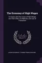 The Economy of High Wages. An Inquiry Into the Cause of High Wages and Their Effect On Methods and Cost of Production - Jacob Schoenhof, Thomas Francis Bayard