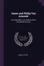 James and Philip Van Arteveld. Two Episodes in the History of the Fourteenth Century - James Hutton