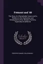 Fremont and '49. The Story of a Remarkable Career and Its Relation to the Exploration and Development of Our Western Territory, Especially of California - Frederick Samuel Dellenbaugh