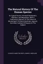 The Natural History Of The Human Species. Its Typical Forms, Primeval Distribution, Filiations, And Migrations: With A Preliminary Abstract Of The Views Of Blumenbach, Prichard, Bachman, Agassiz, And Other Authors Of Repute On The Subject - Charles Hamilton Smith, Samuel Kneeland