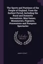 The Sports and Pastimes of the People of England. From the Earliest Period, Including the Rural and Domestic Recreations, May Games, Mummeries, Pageants, Processions and Pompous Spectacles - Joseph Strutt
