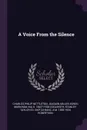 A Voice From the Silence - Charles Philip Nettleton, Joaquin Miller, Edwin Markham