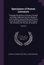 Specimens of Roman Literature. Passages Illustrative of Roman Thought and Style, Selected From the Works of Latin Authors, (prose Writers and Poets) From the Earliest Period to the Times of the Antonines, for the use of Students; Volume 2 - Charles Thomas Cruttwell, Peake Banton