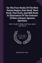 On The Four Rocks Of The New Haven Region, East Rock, West Rock, Pine Rock, And Mill Rock, In Illustration Of The Features Of Non-volcanic Igneous Ejections. With A Guide To Walks And Drives About New Haven - James Dwight Dana