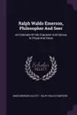 Ralph Waldo Emerson, Philosopher And Seer. An Estimate Of His Character And Genius In Prose And Verse - Amos Bronson Alcott