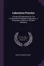 Laboratory Practice. A Series Of Experiments On The Fundamental Principles Of Chemistry. A Companion Volume To The New Chemistry - Josiah Parsons Cooke