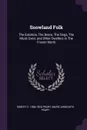 Snowland Folk. The Eskimos, The Bears, The Dogs, The Musk Oxen, and Other Dwellers in The Frozen North - Robert E. 1856-1920 Peary, Marie Ahnighito Peary