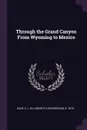 Through the Grand Canyon From Wyoming to Mexico - E L. b. 1876 Kolb