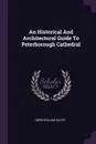 An Historical And Architectural Guide To Peterborough Cathedral - Owen William Davys