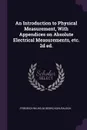 An Introduction to Physical Measurement, With Appendices on Absolute Electrical Measurements, etc. 2d ed. - Friedrich Wilhelm Georg Kohlrausch