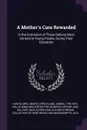 A Mother's Care Rewarded. In the Correction of Those Defects Most General In Young People, During Their Education - Hughs, Agnes Strickland