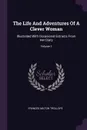 The Life And Adventures Of A Clever Woman. Illustrated With Occasional Extracts From Her Diary; Volume 1 - Frances Milton Trollope
