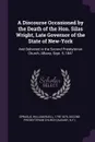 A Discourse Occasioned by the Death of the Hon. Silas Wright, Late Governor of the State of New-York. And Delivered in the Second Presbyterian Church, Albany, Sept. 5, 1847 - William Buell Sprague, Second Presbyterian Church