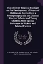 The Effect of Tropical Sunlight on the Development of Bones of Children in Puerto Rico; a Roentgenographic and Clinical Study of Infants and Young Children With Special Reference to Rickets and Related Factors - Martha M. b. 1891 Eliot