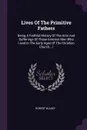 Lives Of The Primitive Fathers. Being A Faithful History Of The Acts And Sufferings Of Those Eminent Men Who Lived In The Early Ages Of The Christian Church.../ - Robert Blakey