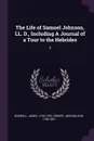 The Life of Samuel Johnson, LL. D., Including A Journal of a Tour to the Hebrides. 2 - James Boswell, John Wilson Croker