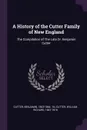 A History of the Cutter Family of New England. The Compilation of The Late Dr. Benjamin Cutter - Benjamin Cutter, William Richard Cutter