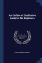 An Outline of Qualitative Analysis for Beginners - John Tappan Stoddard