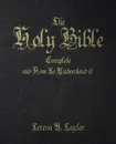 The Holy Bible. Complete and How to Understand It - Teresa A. Taylor