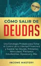 Como Salir de Deudas. Una Estrategia Probada Para Tomar El Control de Tu Libertad Financiera y Superar Las Deudas, Prestamos Vehiculares, Prestamos Estudiantiles, Hipotecas y Mas Volumen 2 - Income Mastery