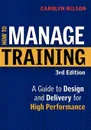 How to Manage Training. A Guide to Design and Delivery for High Performance - Carolyn PH.D . Nilson