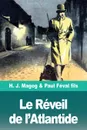 Le Reveil de l'Atlantide. Les Mysteres de Demain volume 3 - H. J. Magog, Paul Féval fils