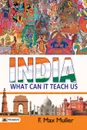 India. What Can it Teach Us? - F. Müller Max
