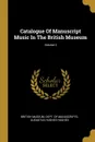 Catalogue Of Manuscript Music In The British Museum; Volume 2 - Augustus Hughes-Hughes