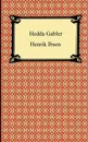 Hedda Gabler - Johann Wolfgang von Goethe, Henrik Johan Ibsen