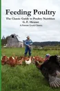 Feeding Poultry. The Classic Guide to Poultry Nutrition for Chickens, Turkeys, Ducks, Geese, Gamebirds, and Pigeons - Gustave F. Heuser