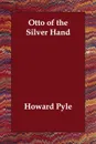 Otto of the Silver Hand - Howard Pyle