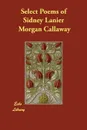 Select Poems of Sidney Lanier - Morgan Callaway