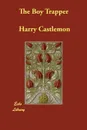 The Boy Trapper - Harry Castlemon
