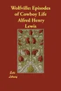 Wolfville. Episodes of Cowboy Life - Alfred Henry Lewis