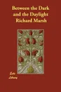 Between the Dark and the Daylight - Richard Marsh