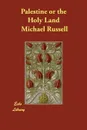 Palestine or the Holy Land - Michael Russell