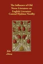 The Influence of Old Norse Literature on English Literature - Conrad Hjalmar Nordby