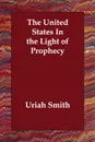 The United States In the Light of Prophecy - Uriah Smith