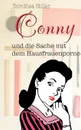 Conny und die Sache mit dem Hausfrauenporno. ein humorvoller Frauenroman - Dorothea Stiller