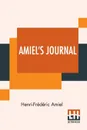 Amiel's Journal. Translated, With An Introduction And Notes By Mrs. Humphrey Ward - Henri-Frédéric Amiel, Mrs. Humphrey Ward