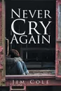 Never Cry Again - Jim Cole