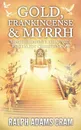 Gold, Frankincense, & Myrrh - Ralph Adams Cram