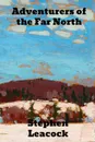 Adventurers of the Far North - Stephen Leacock
