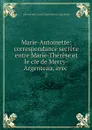 Marie-Antoinette: correspondance secrete entre Marie-Therese et le cte de Mercy-Argenteau, avec . 2 - Florimond Claude Charles Mercy Argenteau