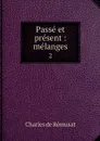 Passe et present : melanges. 2 - Charles de Rémusat
